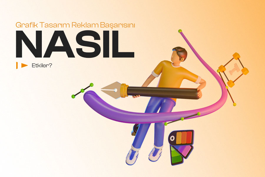 Grafik Tasarım Reklam Başarısını Nasıl Etkiler? 
