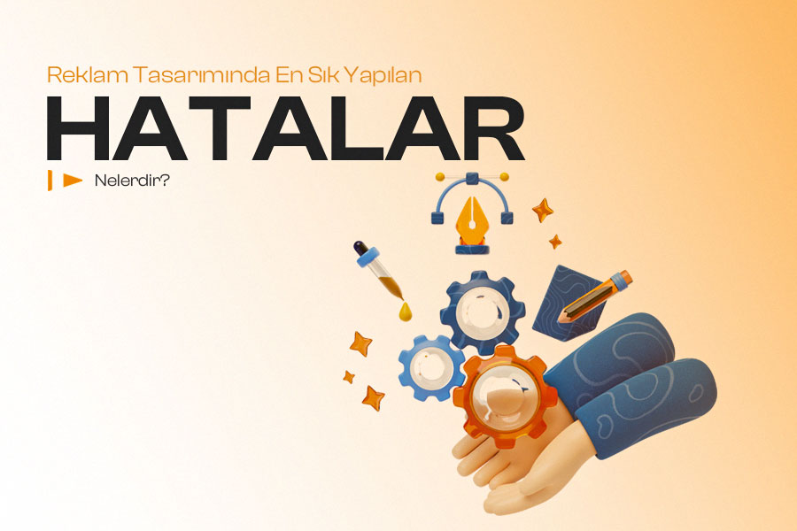 Reklam Tasarımında En Sık Yapılan Hatalar 