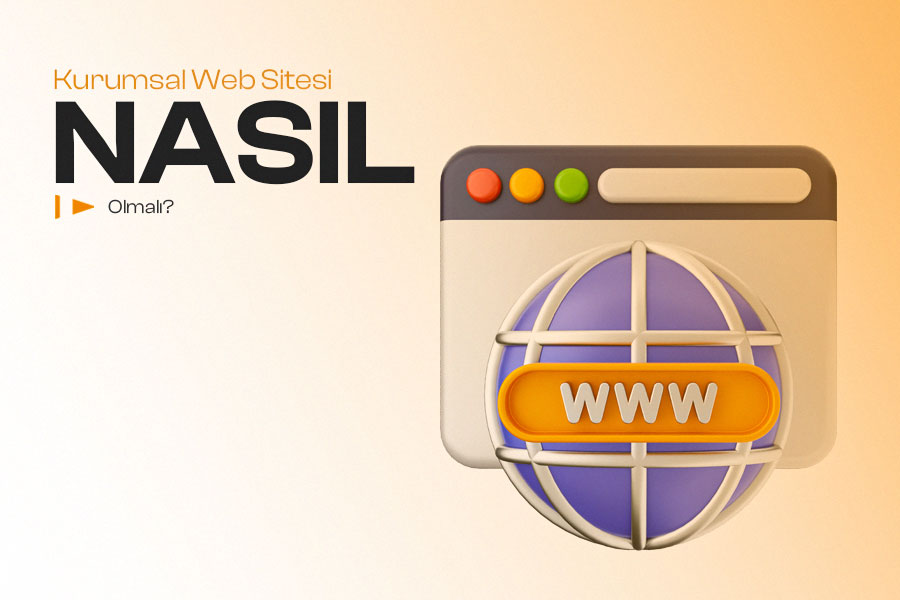 Kurumsal Web Sitesi Nasıl Olmalı?