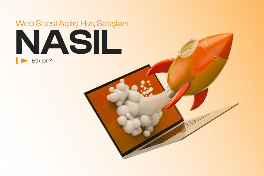 Web Sitesi Açılış Hızı Satışları Nasıl Etkiler?