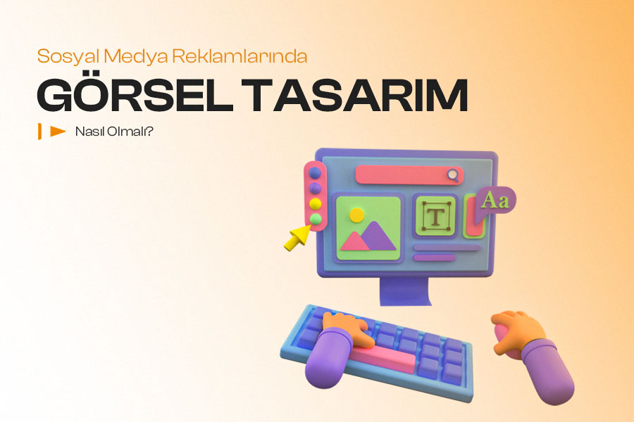 Sosyal Medya Reklamlarında Görsel Tasarım Nasıl Olmalı? 