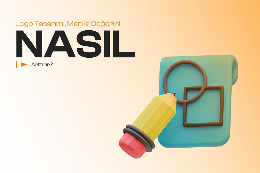 Logo Tasarımı Marka Değerini Nasıl Yükseltir? 