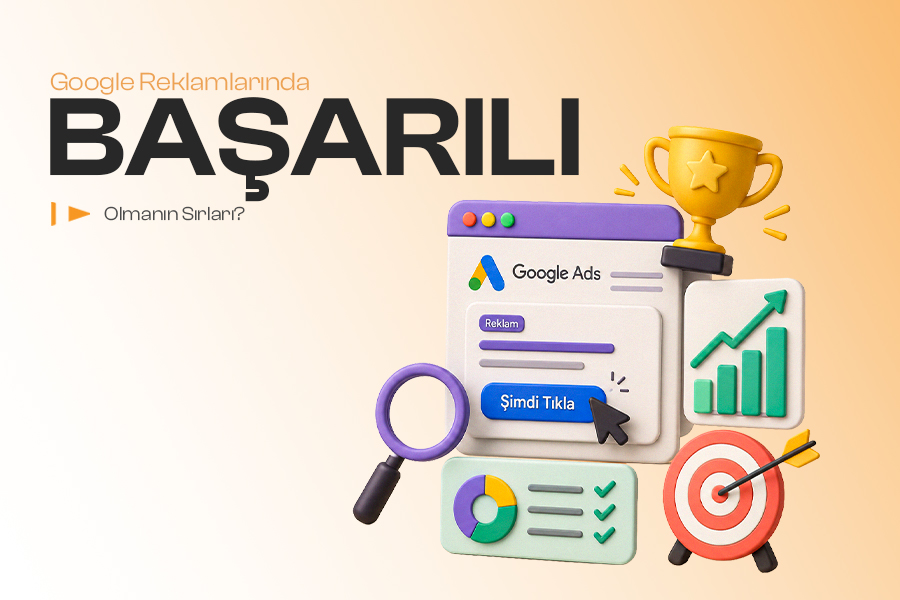 Google Reklamlarında Başarılı Olmanın Sırları