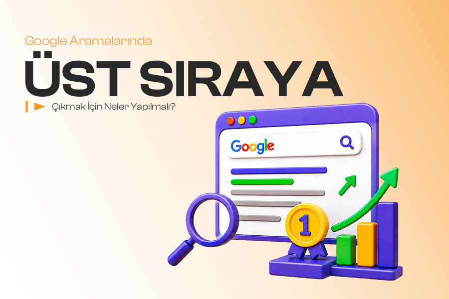 Google Aramalarında Üst Sıraya Çıkmak İçin Neler Yapılmalı?