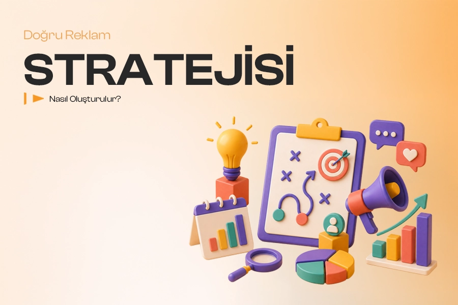 Doğru Reklam Stratejisi Nasıl Oluşturulur?